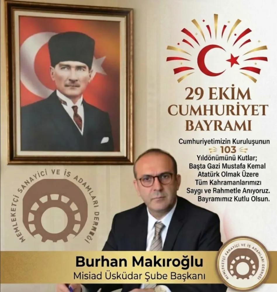 MİSİAD ÜSKÜDAR ŞUBE BAŞKANI BURHAN MAKIROĞLU'DAN 29 EKİM MESAJI